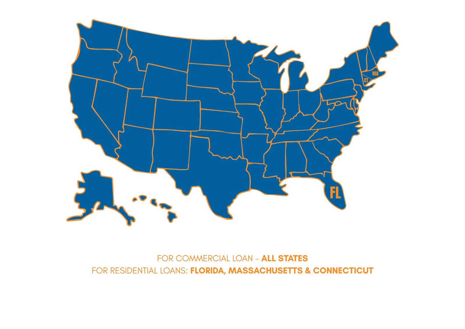 Our Service Area Map:

For Commercial Loans: All 50 states

For Residential Loans: Florida, Massachusetts, and Connecticut
